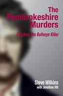 The Pembrokeshire Murders: Detecting the Bullseye Killer by Steve Wilkins, Jonathan Hill