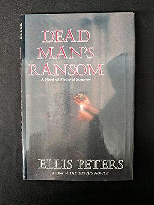 Dead Man's Ransom: The Ninth Chronicle of Brother Cadfael by Ellis Peters