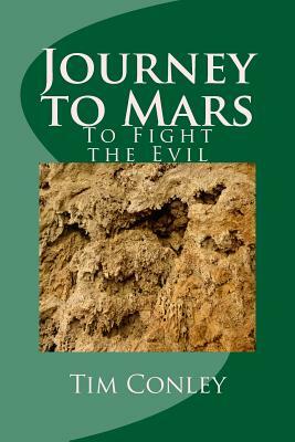 Journey to Mars: To Fight the Evil by Tim Conley