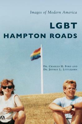 Lgbt Hampton Roads by Jeffrey L. Littlejohn, Charles H. Ford