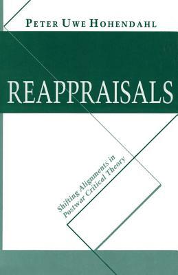 Reappraisals: Shifting Alignments in Postwar Critical Theory by Peter Hohendahl