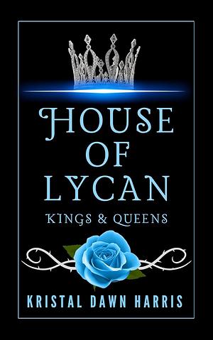 House of Lycan: Kings & Queens, Book 2 by Kristal Dawn Harris