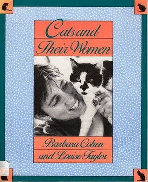 Cats and Their Women by Barbara E. Cohen, Louise Taylor