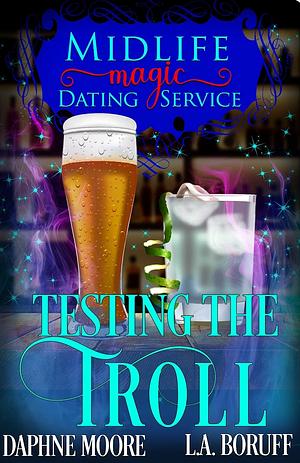 Testing the Troll by Daphne Moore, Daphne Moore, L.A. Boruff