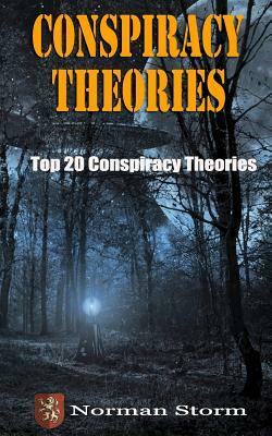 Conspiracy Theories: Top 20 Conspiracy Theories by Norman Storm