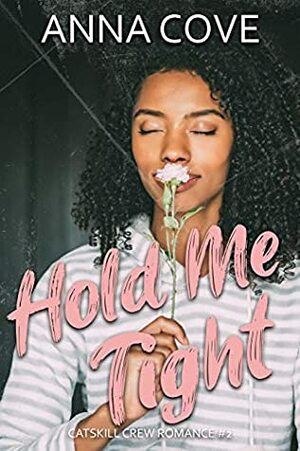 Hold Me Tight (Catskill Crew Romance, #2) by Anna Cove