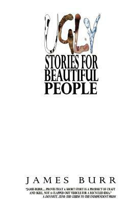 Ugly Stories for Beautiful People by James Burr