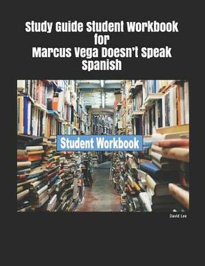 Study Guide Student Workbook for Marcus Vega Doesn't Speak Spanish by David Lee