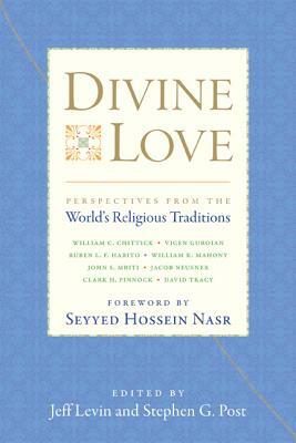 Divine Love: Perspectives from the World's Religious Traditions by Stephen Garrard Post, Jeff Levin
