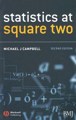 Statistics at Square Two: Understanding Modern Statistical Applications in Medicine by Michael J. Campbell