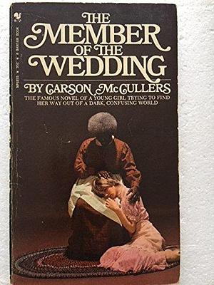 The Member of the Wedding: The Famous Novel of a Young Girl Trying to Find Her Way Out of a Dark, Confusing World by Carson McCullers, Carson McCullers