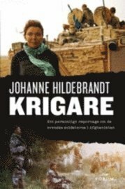 Krigare : ett personligt reportage om de svenska soldaterna i Afghanistan by Johanne Hildebrandt