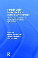 Foreign Direct Investment and Human Development: The Law and Economics of International Investment Agreements by Jan Wouters, Johan F. M. Swinnen, Olivier de Schutter