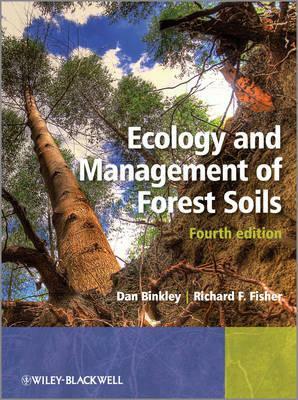 Ecology and Management of Forest Soils by Richard F. Fisher, Dan Binkley