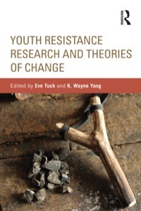Youth Resistance Research and Theories of Change by Eve Tuck
