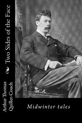 Two Sides of the Face: Midwinter tales by Arthur Thomas Quiller-Couch