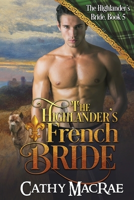 The Highlander's French Bride: Book 5 in The Highlander's Bride series by Cathy MacRae