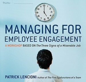 Managing for Employee Engagement: A Workshop Based on the Truth about Employee Engagement Deluxe Facilitator's Guide Set by Patrick Lencioni