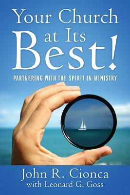 Your Church at Its Best!: Partnering With the Spirit in Ministry by Leonard G. Goss, John R. Cionca