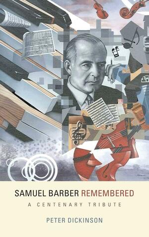 Samuel Barber Remembered: A Centenary Tribute by Peter Dickinson