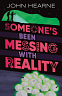 Someone's Been Messing with Reality by John Hearne