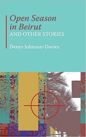 Open Season in Beirut and Other Stories by Denys Johnson-Davies