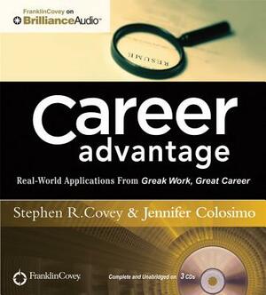 Career Advantage: Real-World Applications from Great Work Great Career by Stephen R. Covey, Jennifer Colosimo