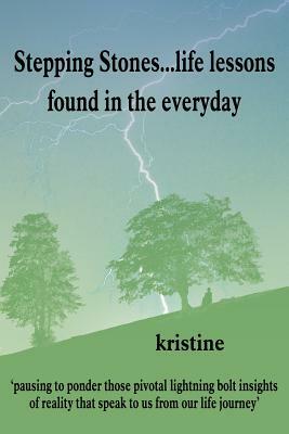 Stepping Stones...life lessons found in the everyday by Kristine