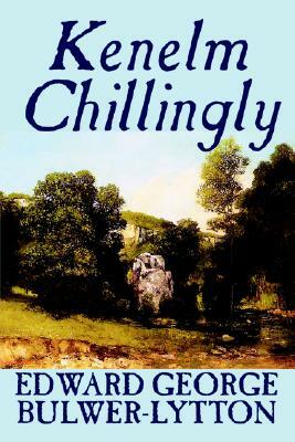 Kenelm Chillingly by Edward George Lytton Bulwer-Lytton, Fiction, Literary by Edward George Bulwer-Lytton