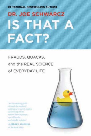 Is That a Fact?: Frauds, Quacks, and the Real Science of Everyday Life by Joe Schwarcz