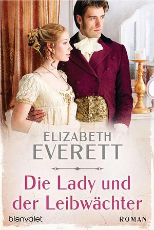 Die Lady und der Leibwächter: Roman by Elizabeth Everett