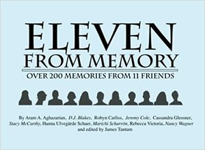 Eleven From Memory by D.J. Blakes, Cassandra Glessner, Robyn Carliss, Stacy McCarthy, Nancy Wagner, Aram Alan Aghazarian, Marichi Scharron, Hanna Ulvegarde Schaer, Jeremy Cole, James Tantum, Rebecca Victoria
