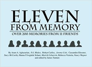 Eleven From Memory by Nancy Wagner, Cassandra Glessner, Hanna Ulvegarde Schaer, Marichi Scharron, Robyn Carliss, Aram Alan Aghazarian, D.J. Blakes, Rebecca Victoria, Jeremy Cole, Stacy McCarthy, James Tantum