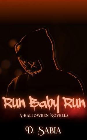 Run Baby Run: Halloween Novella by D Sabia, D Sabia, Dani Sabia