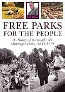 Free Parks for the People: A History of Birmingham's Municipal Parks, 1844-1974 by Carl Chinn