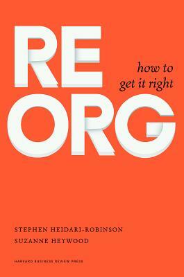 ReOrg: How to Get It Right by Stephen Heidari-Robinson, Suzanne Heywood