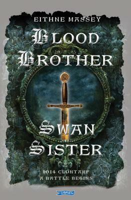 Blood Brother, Swan Sister: 1014 Clontarf; A Battle Begins by Eithne Massey