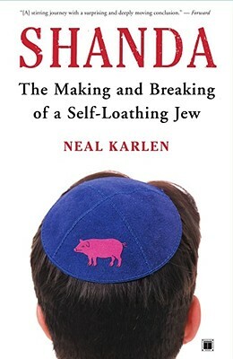 Shanda: The Making and Breaking of a Self-Loathing Jew by Neal Karlen