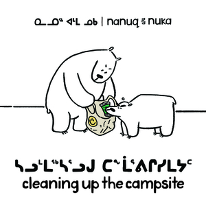 Nanuq and Nuka: Cleaning Up the Campsite: Bilingual Inuktitut and English Edition by Ali Hinch