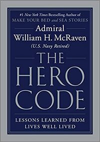 The Hero Code: Lessons Learned from Lives Well Lived by William H. McRaven