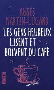 Les gens heureux lisent et boivent du café by Agnès Martin-Lugand