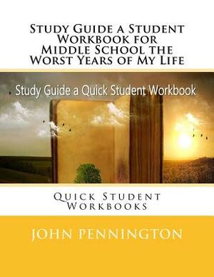 Study Guide a Student Workbook for Middle School the Worst Years of My Life: Quick Student Workbooks by John Pennington