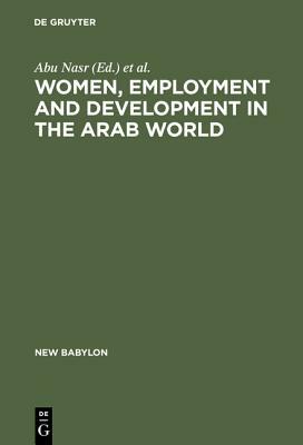 Women, Employment and Development in the Arab World by 