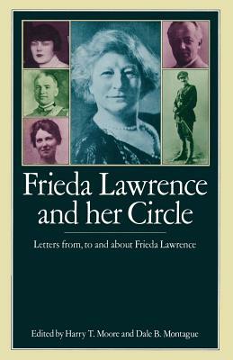 Frieda Lawrence and Her Circle: Letters From, to and about Frieda Lawrence by Harry T. Moore, Dale B. Montague
