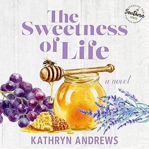 The Sweetness of Life by Kathryn Andrews