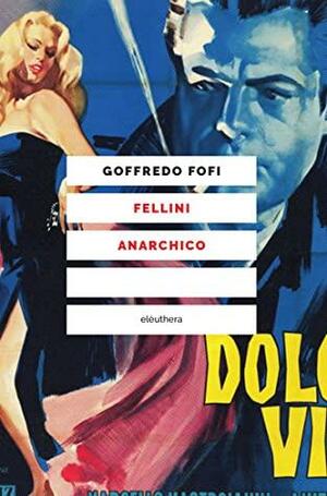 Fellini anarchico by Goffredo Fofi