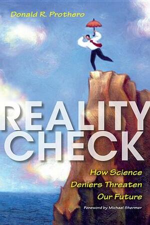 Reality Check: How Science Deniers Threaten Our Future by Donald R. Prothero, Michael Shermer, Pat Linse