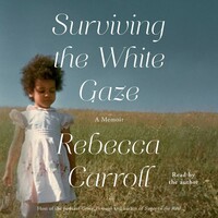 Surviving the White Gaze: A Memoir by Rebecca Carroll