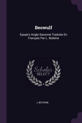 Beowulf: Epope's Anglo-Saxonne Traduite En Français Par L. Botkine by L. Botkine