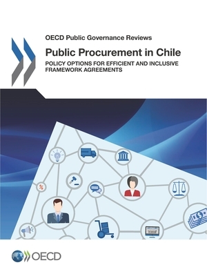 OECD Public Governance Reviews Public Procurement in Chile Policy Options for Efficient and Inclusive Framework Agreements by Oecd